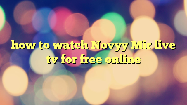 how to watch Novyy Mir live tv for free online